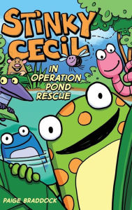 Title: Stinky Cecil in Operation Pond Rescue (Stinky Cecil Series #1), Author: Paige Braddock