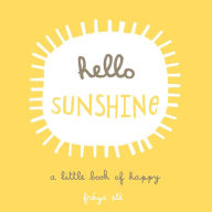 Title: Hello Sunshine: A Little Book of Happy