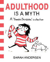 Title: Adulthood Is a Myth: A Sarah's Scribbles Collection, Author: Sarah Andersen