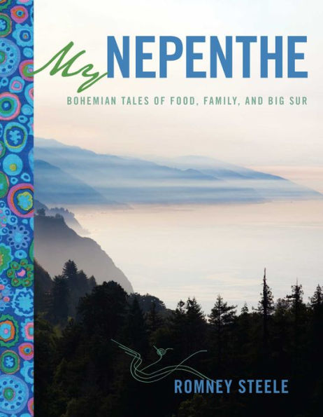 My Nepenthe: Bohemian Tales of Food, Family, and Big Sur