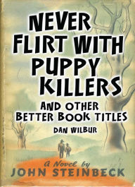 Never Flirt with Puppy Killers: And Other Better Book Titles