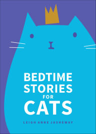 Title: Bedtime Stories for Cats, Author: Leigh Anne Jasheway