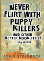 Never Flirt with Puppy Killers: And Other Better Book Titles