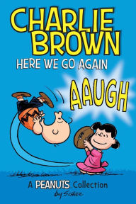 Title: Charlie Brown: Here We Go Again (A Peanuts Collection), Author: Charles M. Schulz