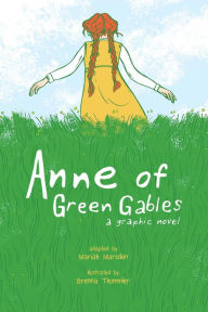Title: Anne of Green Gables: A Graphic Novel, Author: Mariah Marsden