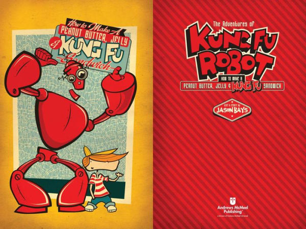 The Adventures of Kung Fu Robot: How to Make a Peanut Butter, Jelly, and Kung Fu Sandwich