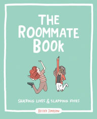 Title: The Roommate Book: Sharing Lives and Slapping Fives, Author: Becky Murphy Simpson