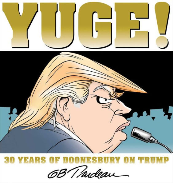 Yuge!: 30 Years of Doonesbury on Trump