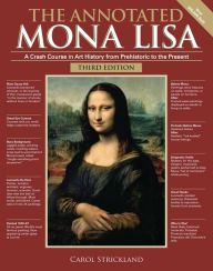 Title: The Annotated Mona Lisa, Third Edition: A Crash Course in Art History from Prehistoric to the Present, Author: Carol Strickland