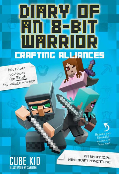 Crafting Alliances: an Unofficial Minecraft Adventure (Diary of 8-Bit Warrior Series #3)