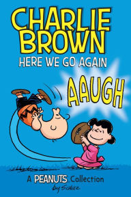 Title: Charlie Brown: Here We Go Again (A Peanuts Collection), Author: Charles M. Schulz