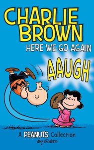 Title: Charlie Brown: Here We Go Again (A Peanuts Collection), Author: Charles M. Schulz