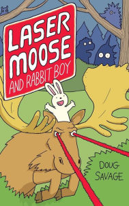 Title: Laser Moose and Rabbit Boy (Laser Moose and Rabbit Boy Series #1), Author: Doug Savage