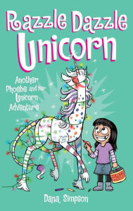 Title: Razzle Dazzle Unicorn (Phoebe and Her Unicorn Series #4), Author: Dana Simpson