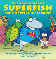 Free english books download The Adventures of Superfish and His Superfishal Friends: The Twenty-Third Sherman's Lagoon Collection 9781449485108