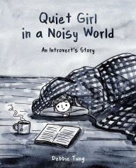 Title: Quiet Girl in a Noisy World: An Introvert's Story, Author: Debbie Tung