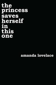 Title: the princess saves herself in this one, Author: Amanda Lovelace