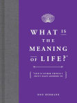 Alternative view 1 of What Is the Meaning of Life?: And 92 Other Things I Don't Have Answers To