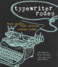 Title: Typewriter Rodeo: Real People, Real Stories, Custom Poems, Author: Jodi Egerton