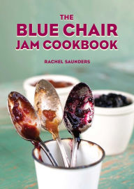 Title: The Blue Chair Jam Cookbook, Author: Rachel Saunders