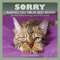 Title: Sorry I Barfed on Your Bed Again: (and More Heartwarming Letters from Kitty), Author: Jeremy Greenberg