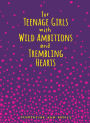 For Teenage Girls With Wild Ambitions and Trembling Hearts