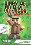 Alternative view 1 of Diary of an 8-Bit Warrior: An Unofficial Minecraft Adventure (Diary of an 8-Bit Warrior Series #1)