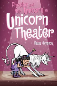 Title: Phoebe and Her Unicorn in Unicorn Theater (Phoebe and Her Unicorn Series #8), Author: Dana Simpson