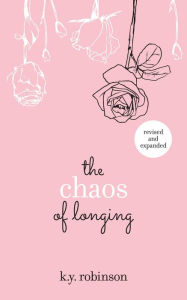 Title: The Chaos of Longing, Author: K.Y. Robinson