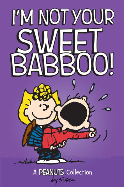 I'm Not Your Sweet Babboo! (A Peanuts Collection)