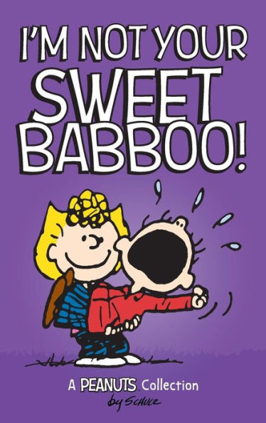 I'm Not Your Sweet Babboo! (A Peanuts Collection)