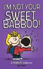 I'm Not Your Sweet Babboo!: A PEANUTS Collection