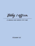 Alternative view 1 of Today I Affirm: A Journal that Nurtures Self-Care