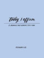 Today I Affirm: A Journal that Nurtures Self-Care