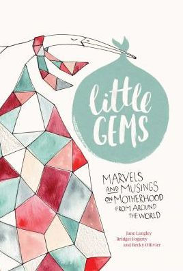 Little Gems: Marvels and Musings on Motherhood from Around the World