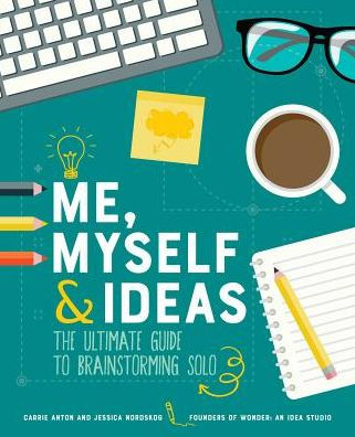 Me, Myself & Ideas: The Ultimate Guide to Brainstorming Solo