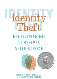 Title: Identity Theft: Rediscovering Ourselves After Stroke, Author: Debra E. Meyerson