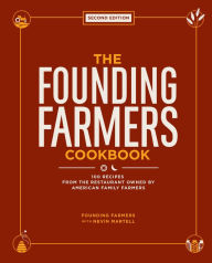 Title: The Founding Farmers Cookbook, Second Edition: 100 Recipes From the Restaurant Owned by American Family Farmers, Author: Founding Farmers
