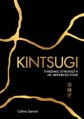 Kintsugi: Finding Strength Imperfection