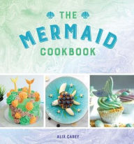 Title: The Mermaid Cookbook, Author: Alix Carey