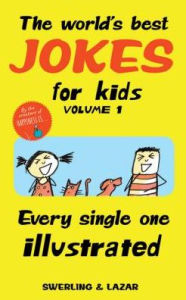 Title: The World's Best Jokes for Kids Volume 1: Every Single One Illustrated, Author: Lisa Swerling