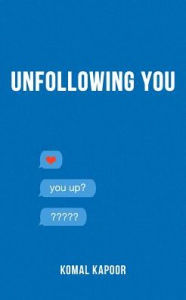 Title: Unfollowing You, Author: Komal Kapoor