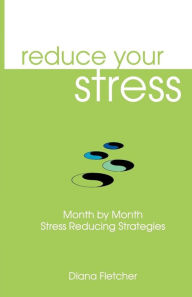 Title: Reduce Your Stress Month by Month: Stress Reducing Strategies, Author: Diana Fletcher