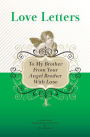 To My Brother, From Your Angel Brother With Love: A Collection Of Inspirational Love Letters