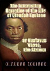 Title: The Interesting Narrative of the Life of Olaudah Equiano, or Gustavus Vassa, the African, Author: Olaudah Equiano