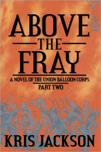 Above the Fray, a Novel of the Union Balloon Corps, Part Two