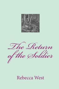 Title: The Return of the Soldier, Author: Rebecca West