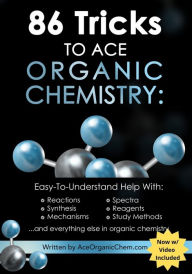 Title: 86 Tricks To Ace Organic Chemistry, Author: Michael Pa