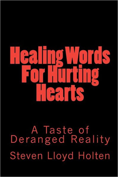 Healing Words For Hurting Hearts: A Taste of Deranged Reality