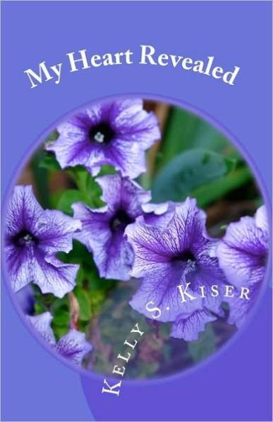 My Heart Revealed: Poetry Written From the Heart Throughout the Years